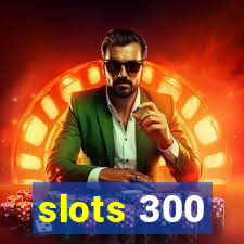 slots 300