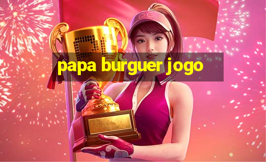 papa burguer jogo