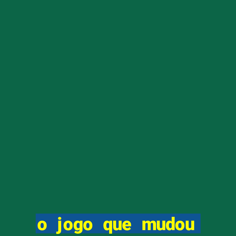 o jogo que mudou a historia onde assistir