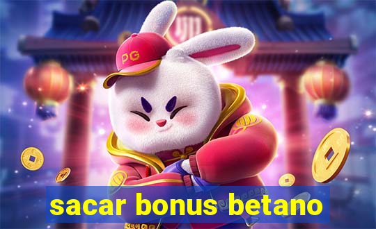 sacar bonus betano