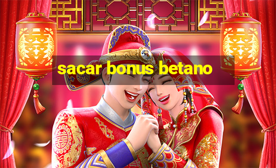 sacar bonus betano