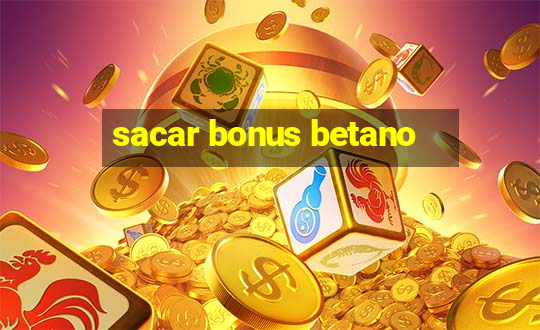 sacar bonus betano