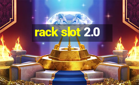 rack slot 2.0