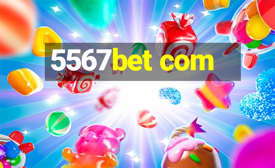 5567bet com