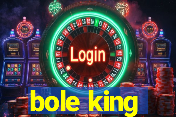 bole king