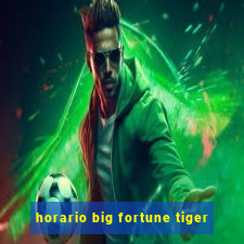 horario big fortune tiger