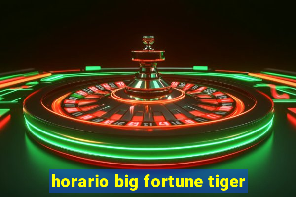 horario big fortune tiger