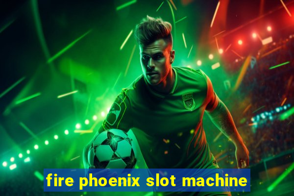 fire phoenix slot machine