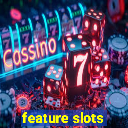 feature slots