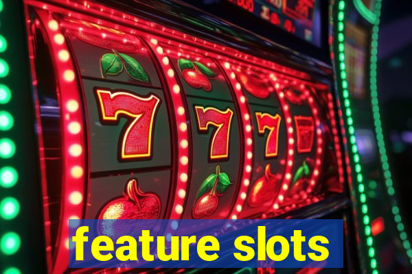 feature slots