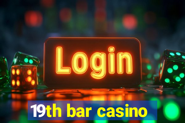 19th bar casino