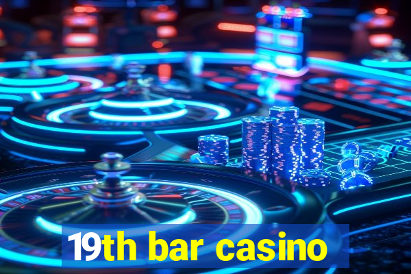 19th bar casino