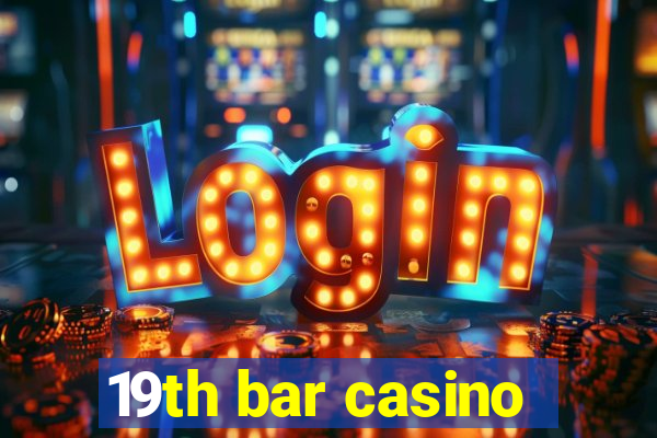 19th bar casino