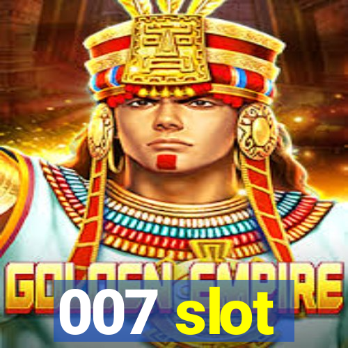 007 slot