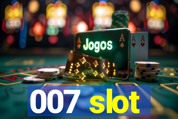 007 slot