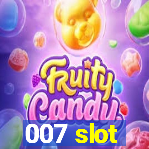 007 slot