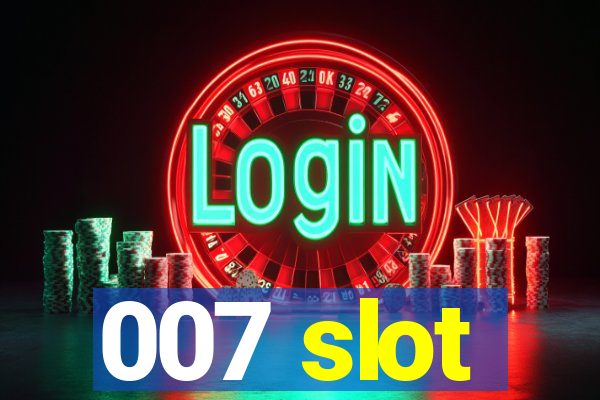 007 slot