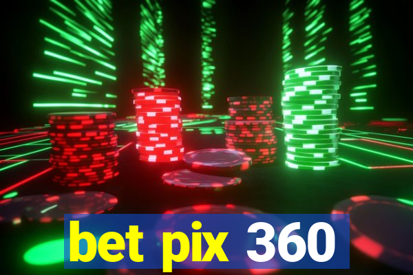 bet pix 360