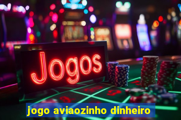 jogo aviaozinho dinheiro