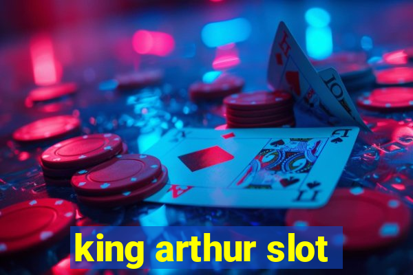 king arthur slot