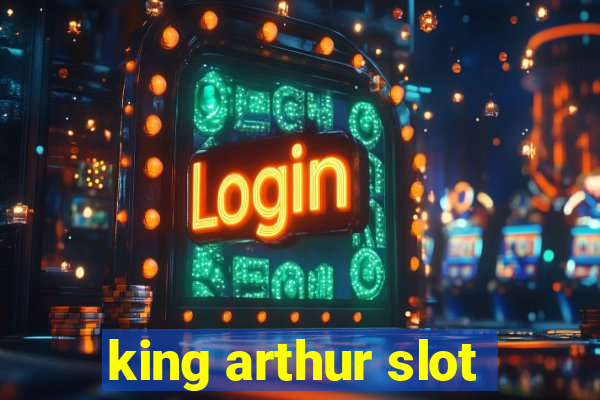 king arthur slot