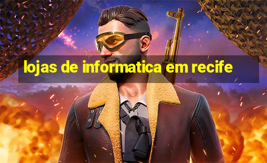 lojas de informatica em recife