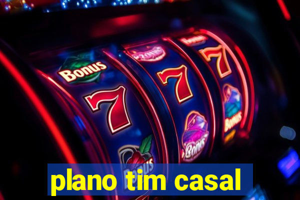 plano tim casal