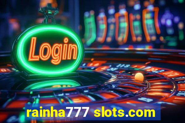 rainha777 slots.com