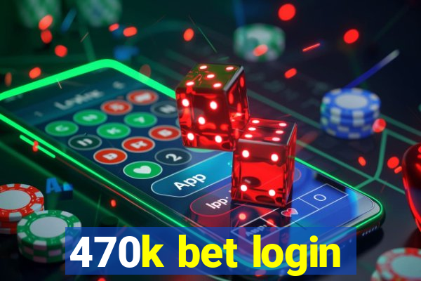 470k bet login