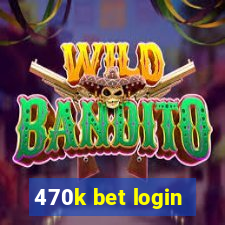 470k bet login