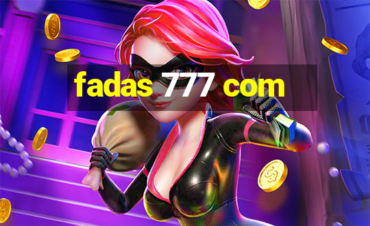 fadas 777 com