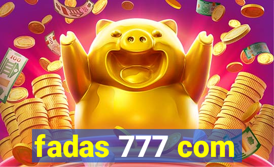 fadas 777 com