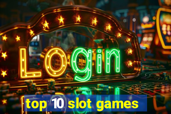 top 10 slot games