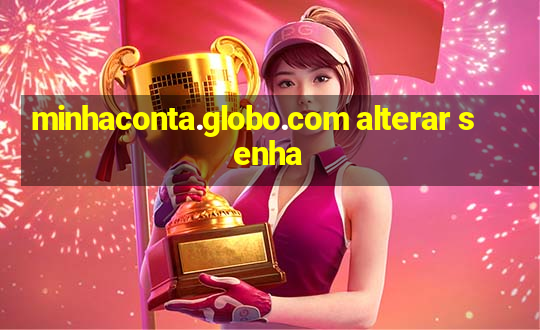 minhaconta.globo.com alterar senha