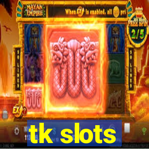 tk slots