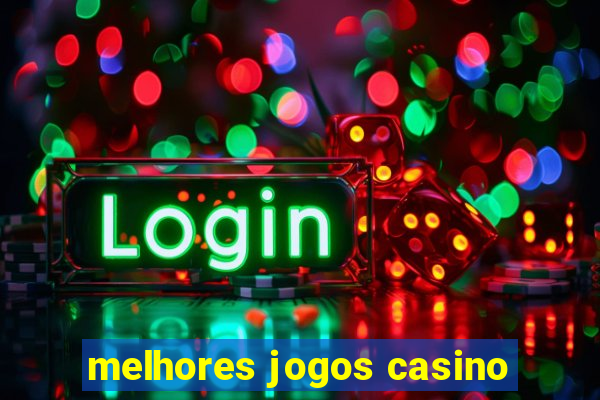 melhores jogos casino