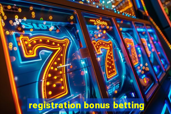 registration bonus betting