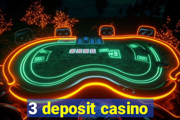 3 deposit casino