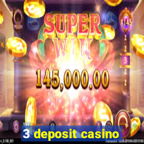 3 deposit casino