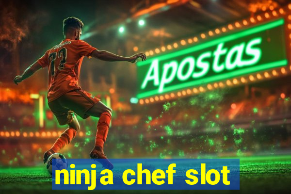 ninja chef slot