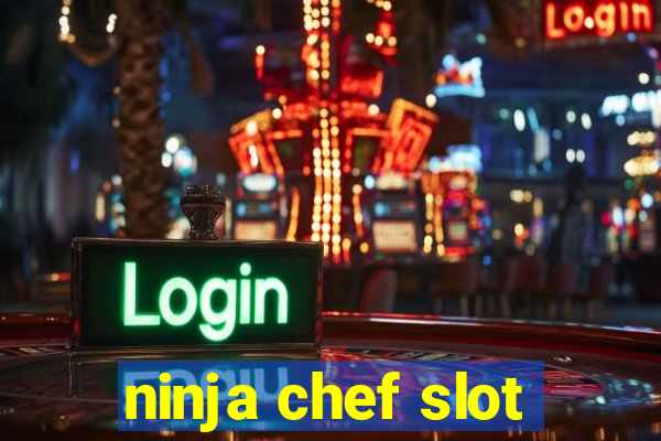 ninja chef slot