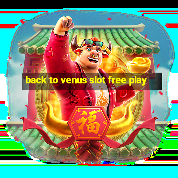 back to venus slot free play