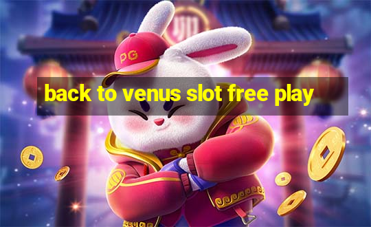 back to venus slot free play