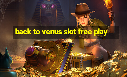 back to venus slot free play