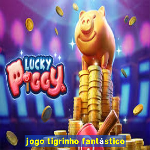 jogo tigrinho fantástico