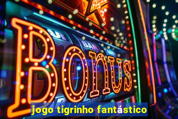 jogo tigrinho fantástico