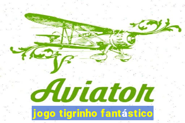 jogo tigrinho fantástico