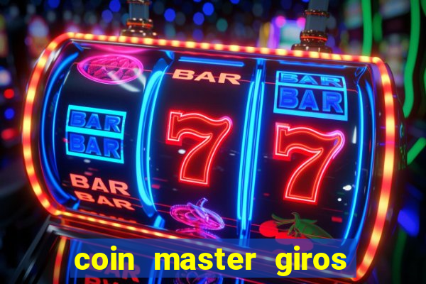 coin master giros gratis toda hora