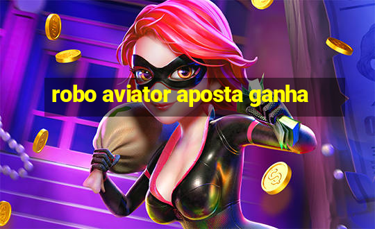 robo aviator aposta ganha