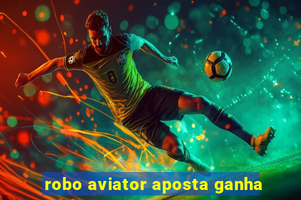 robo aviator aposta ganha